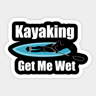 Funny Kayaking Gets Me Wet Sticker